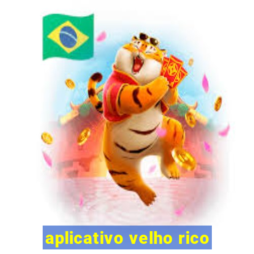 aplicativo velho rico